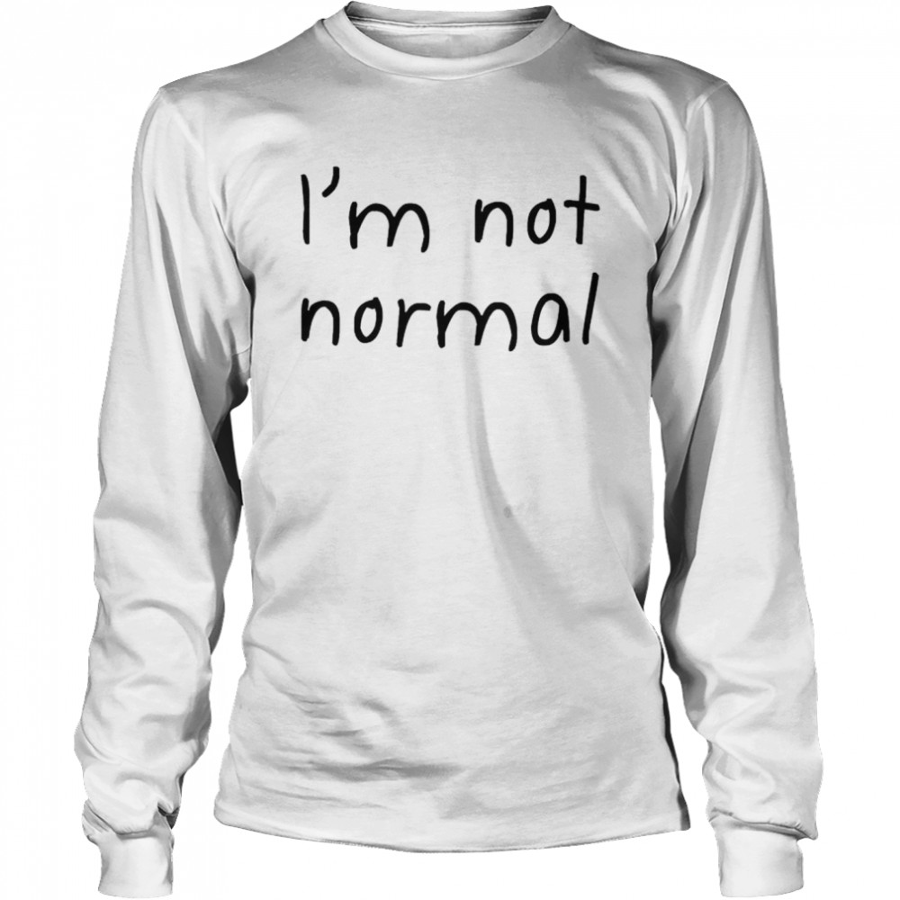 I’m Not Normal Michael T- Long Sleeved T-shirt