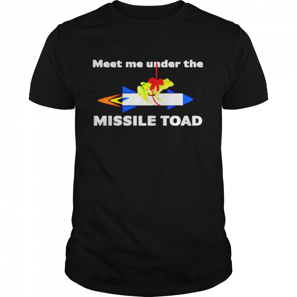 Meet me under the missile toad shirt