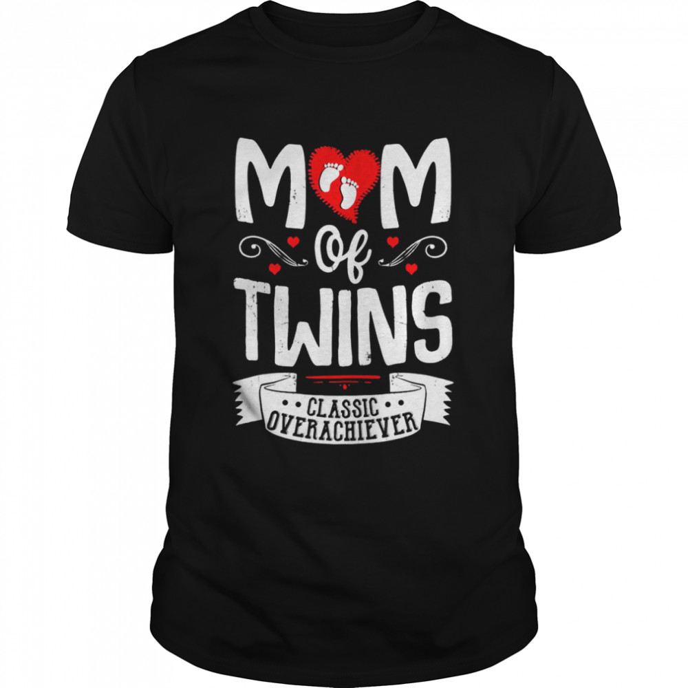 Mom Of Twins Classic Overachiever Twins Mom Shirt