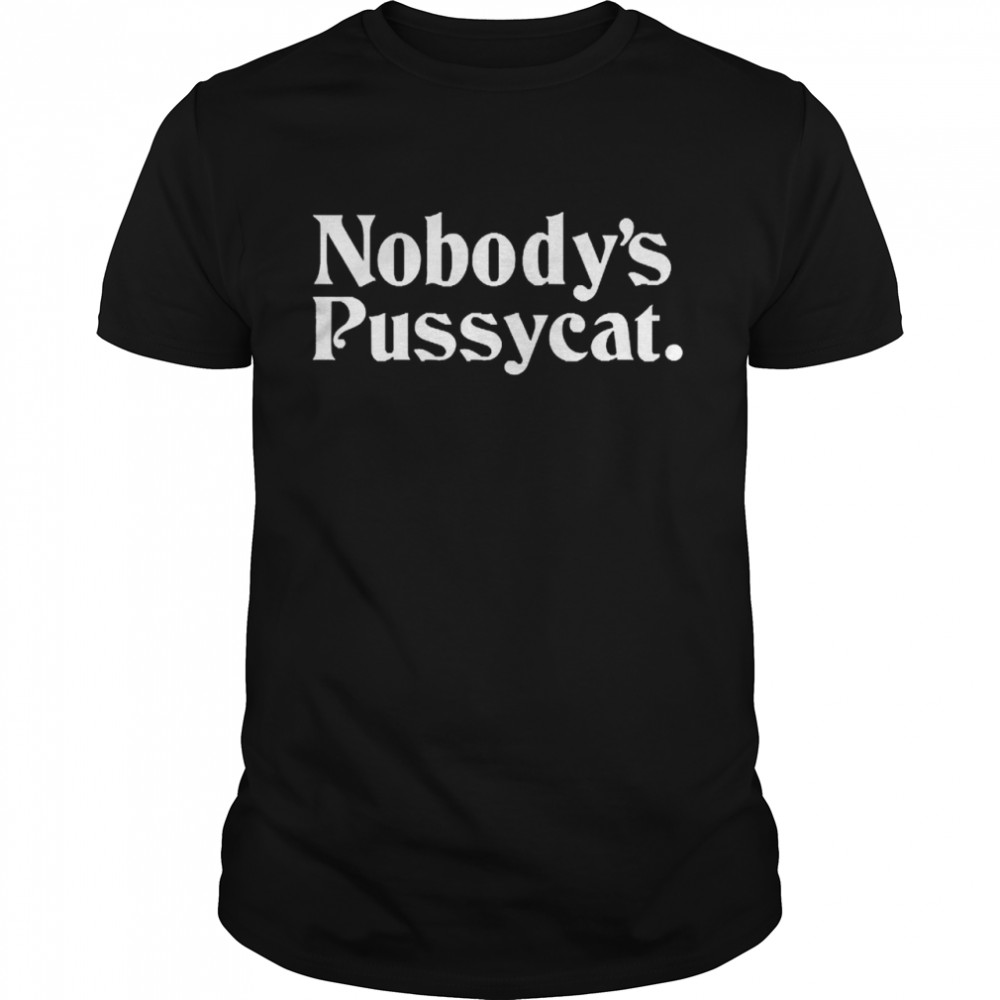 Nobodys’ss Pussycats Shirts