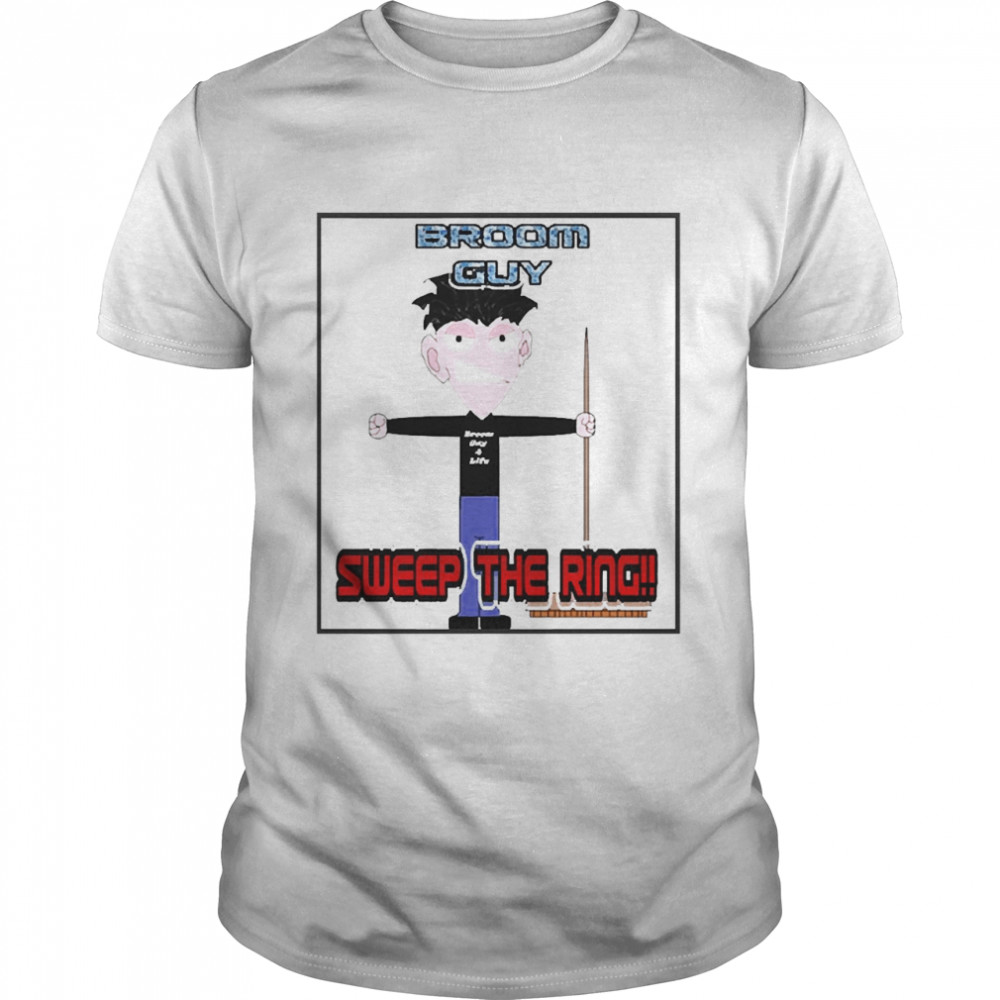 Broom Guy Sweep The Ring Shirts