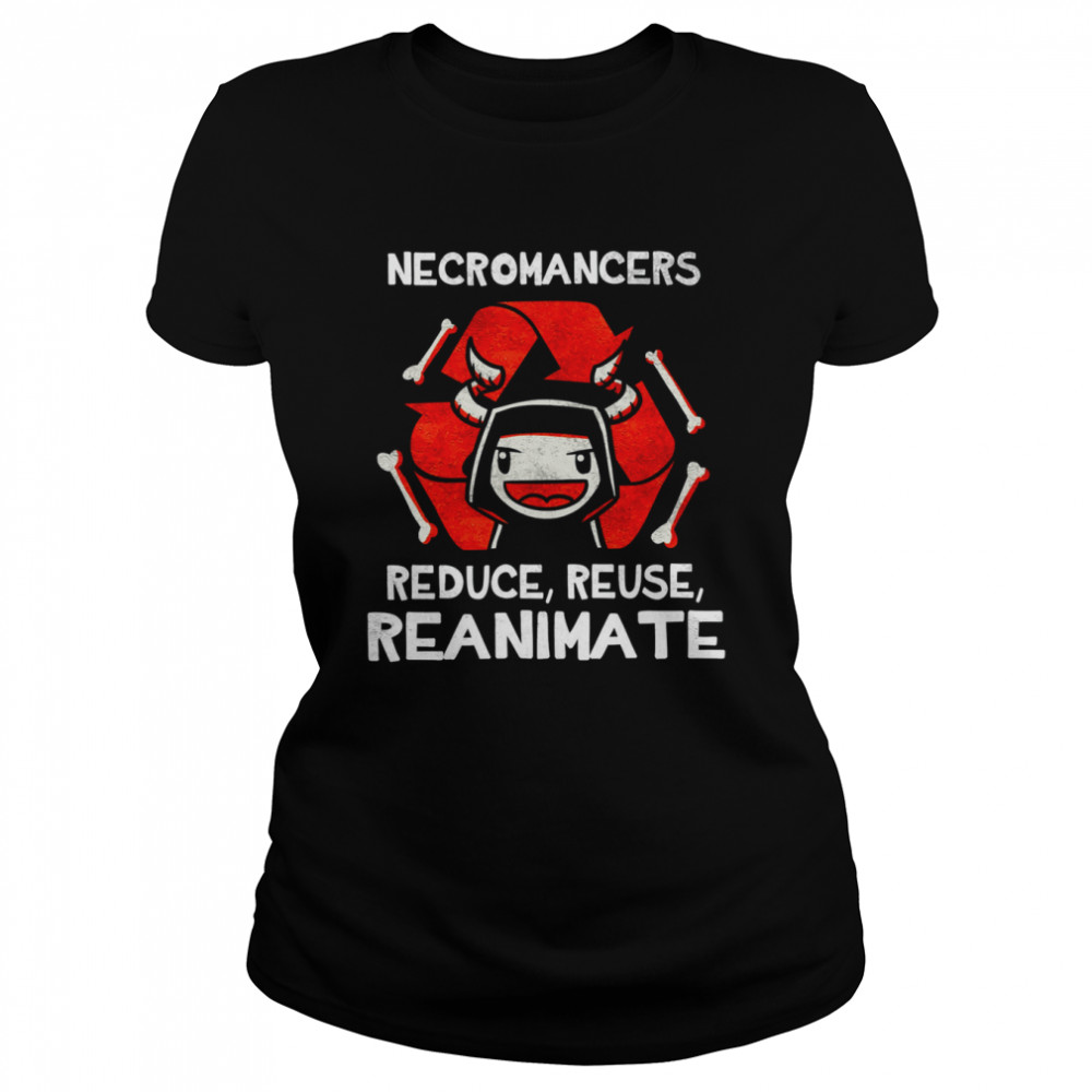 Necromancers reduce reuse reanimate shirt Classic Women's T-shirt