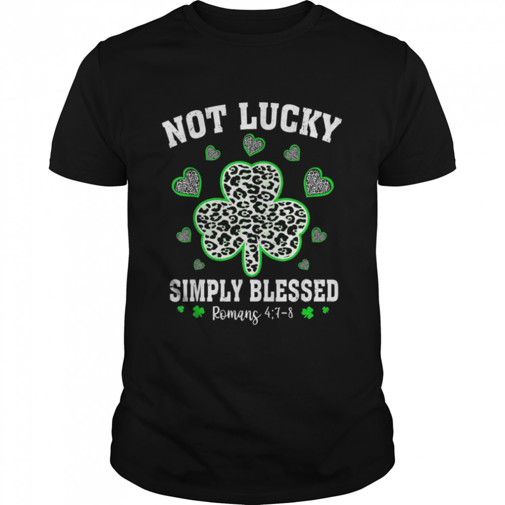 Not Lucky Just Blessed Shamrock St Patrick Day Christian Classic Men's T-shirt