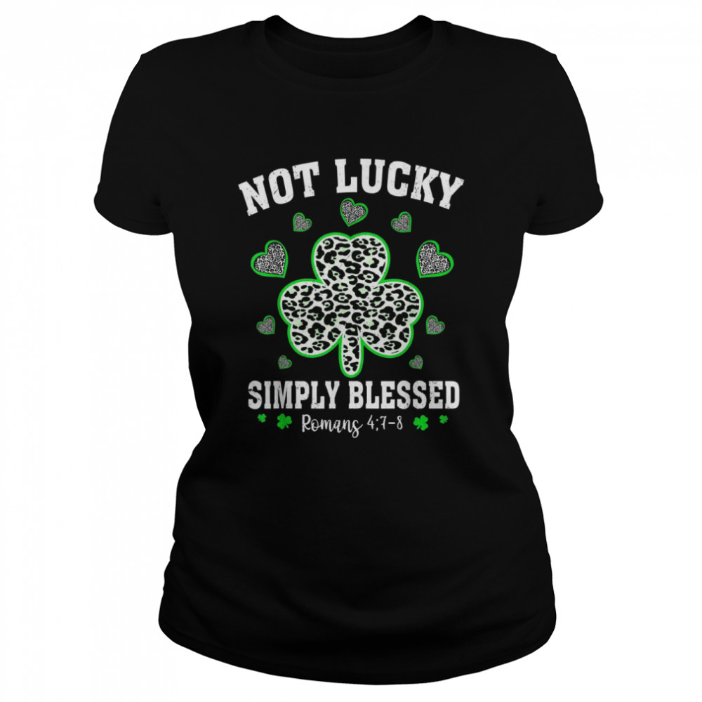 Not Lucky Just Blessed Shamrock St Patrick Day Christian Classic Women's T-shirt