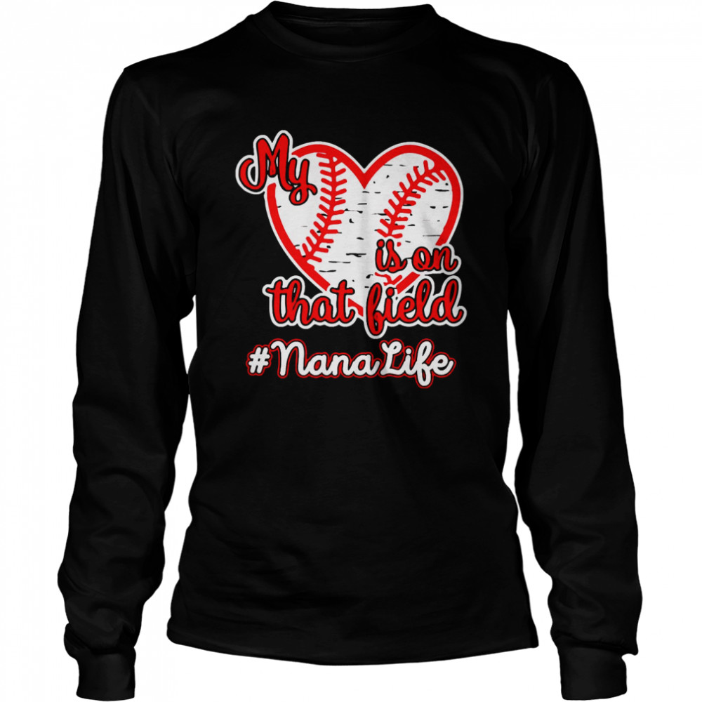 Softball Baseball My Heart Is On That Field Nana Life Long Sleeved T-shirt