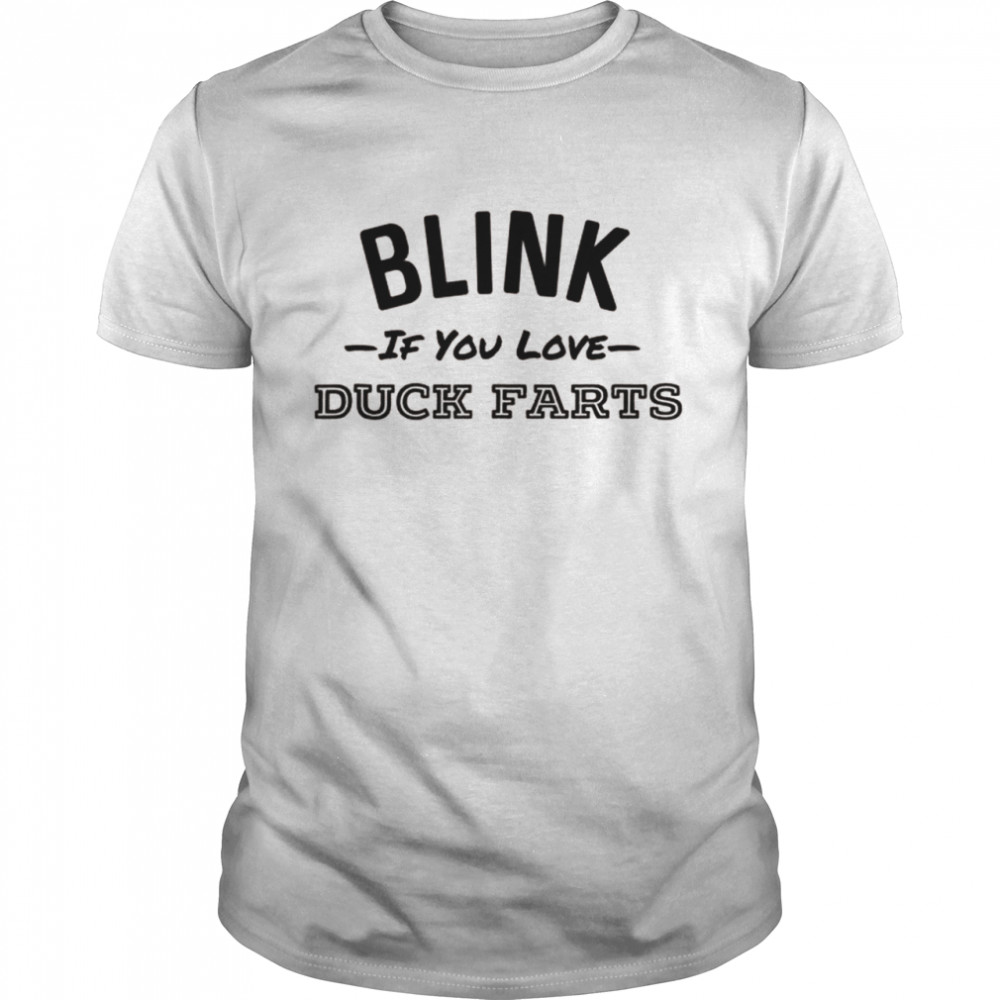 Blink If You Love Duck Farts Whiskey Irish Cream Shot Shirt