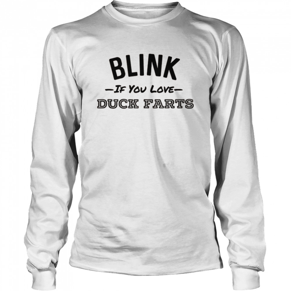 Blink If You Love Duck Farts Whiskey Irish Cream Shot  Long Sleeved T-shirt