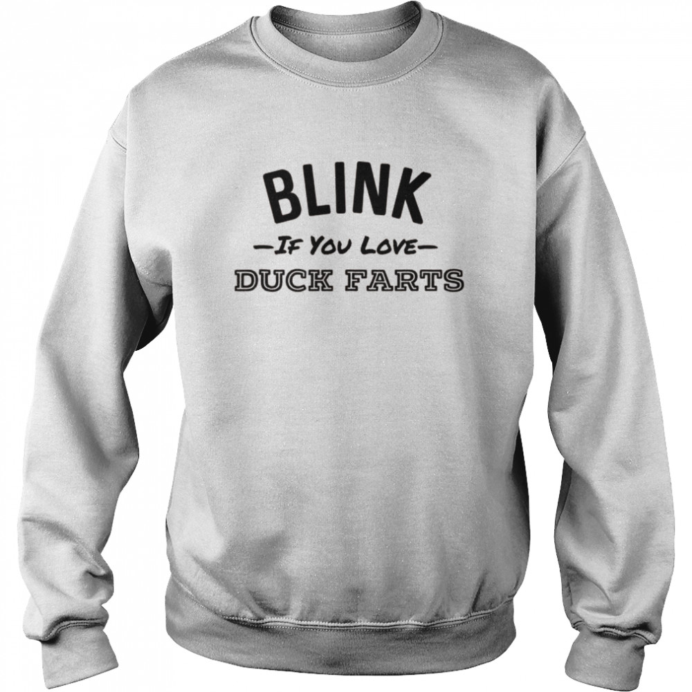 Blink If You Love Duck Farts Whiskey Irish Cream Shot  Unisex Sweatshirt