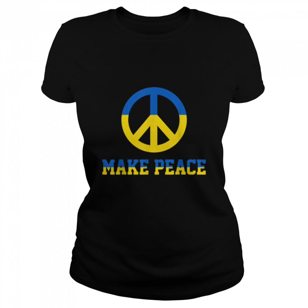 Make Peace I Stand With Ukraine Flag Support Ukraine T- B09TPM2V3F Classic Women's T-shirt