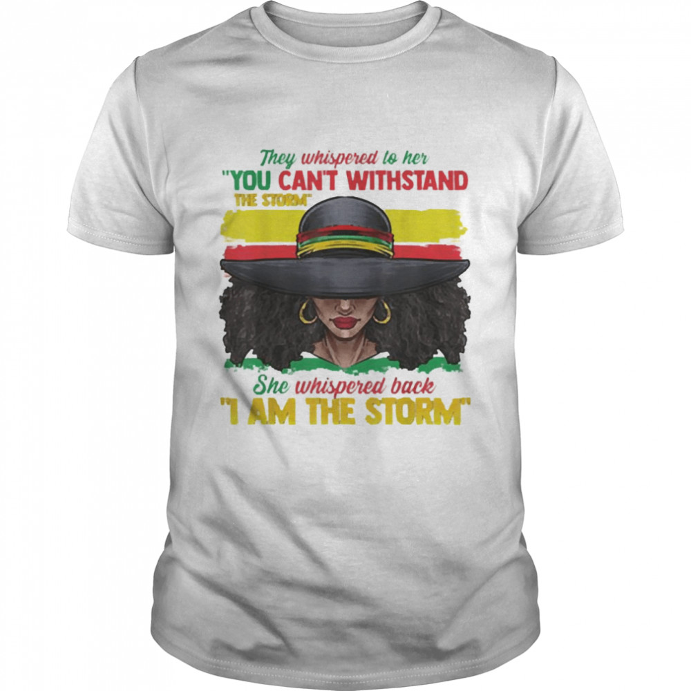 African Black History Shirts For Women I Am The Storm Strong Shirt