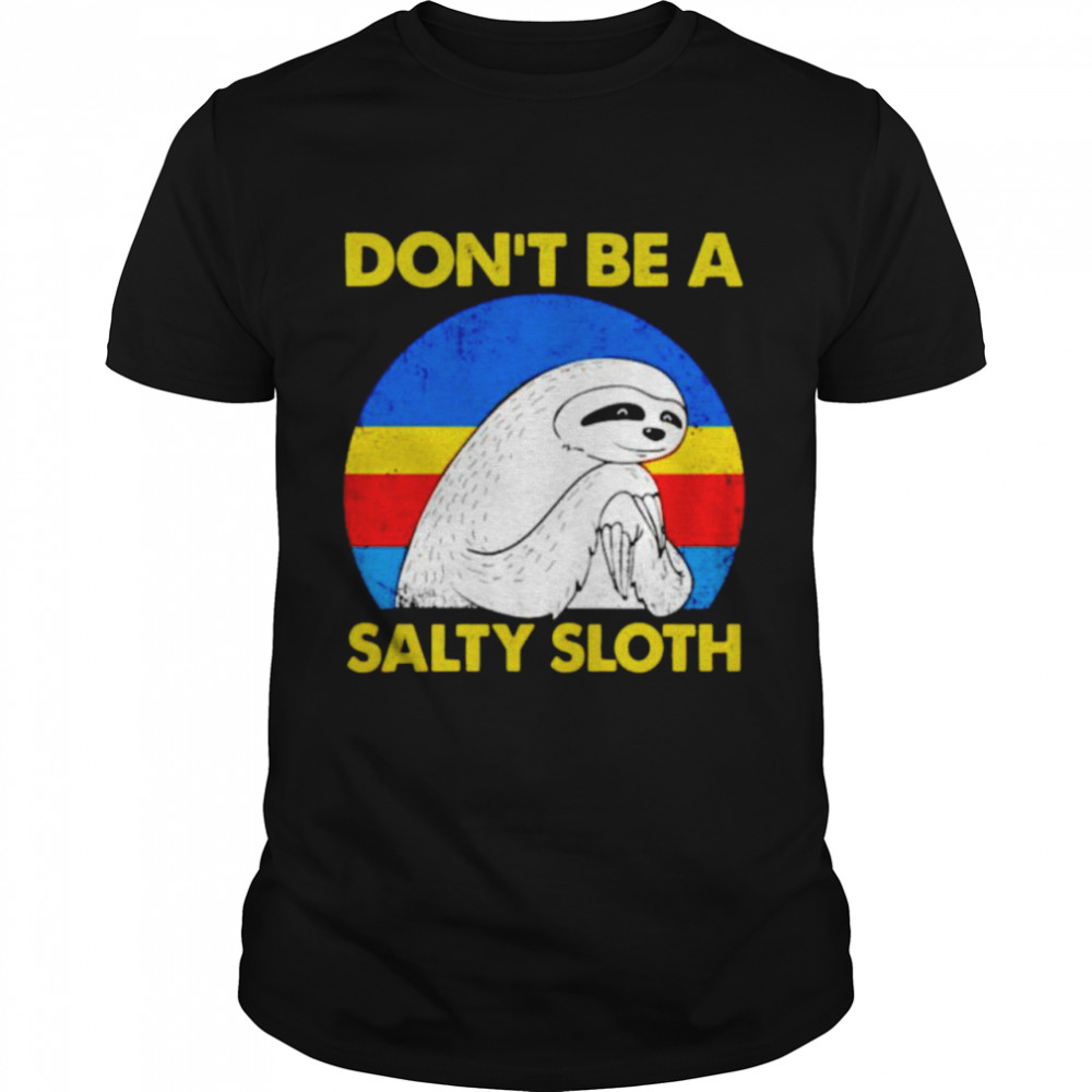 Don’t be a salty sloth vintage shirt
