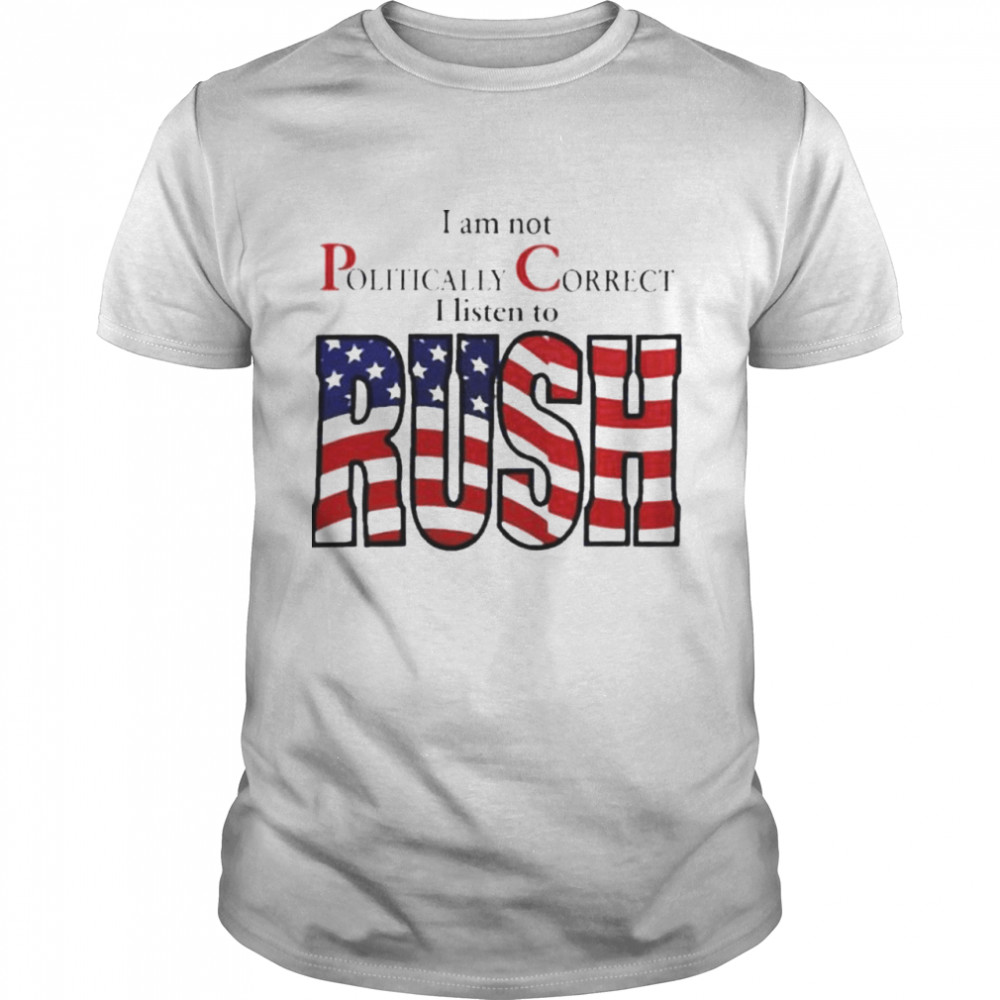 I Am Not Politically Correct I Listen To Rush shirt Classic Men's T-shirt