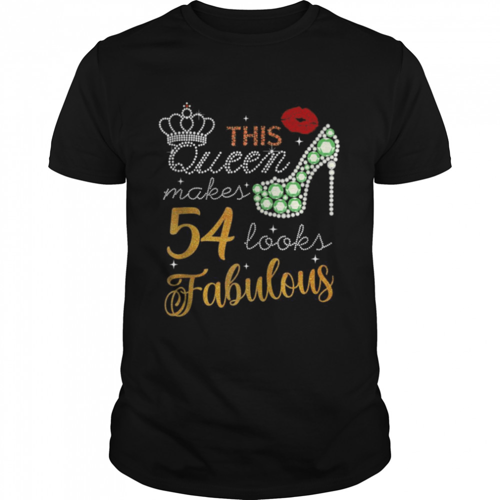 This Queen Makes 54 look Fabulous Sassy 54th Birthday Shirt