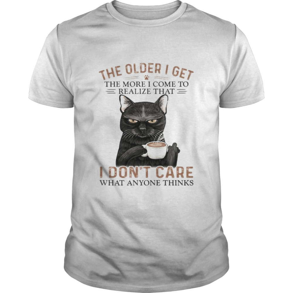 Black Cat The Older I Get I Don’t Care What Anyone Think T-Shirt