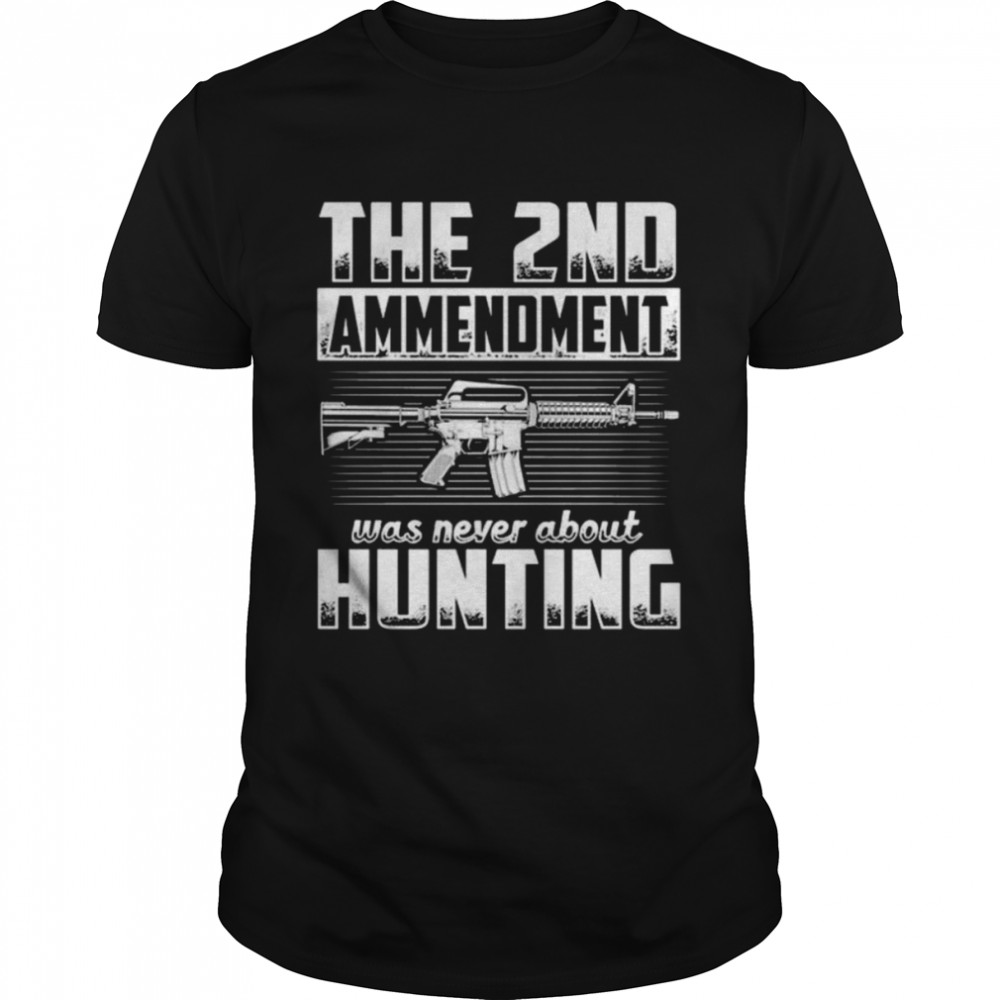 Thes 2nds Amendments Wass Nevers Abouts Huntings T-Shirts
