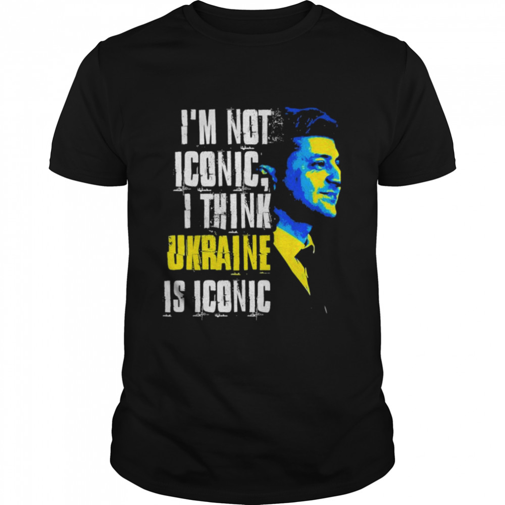 Is’m Not Iconic I Think Ukraine Is Iconic Love Ukraine shirts