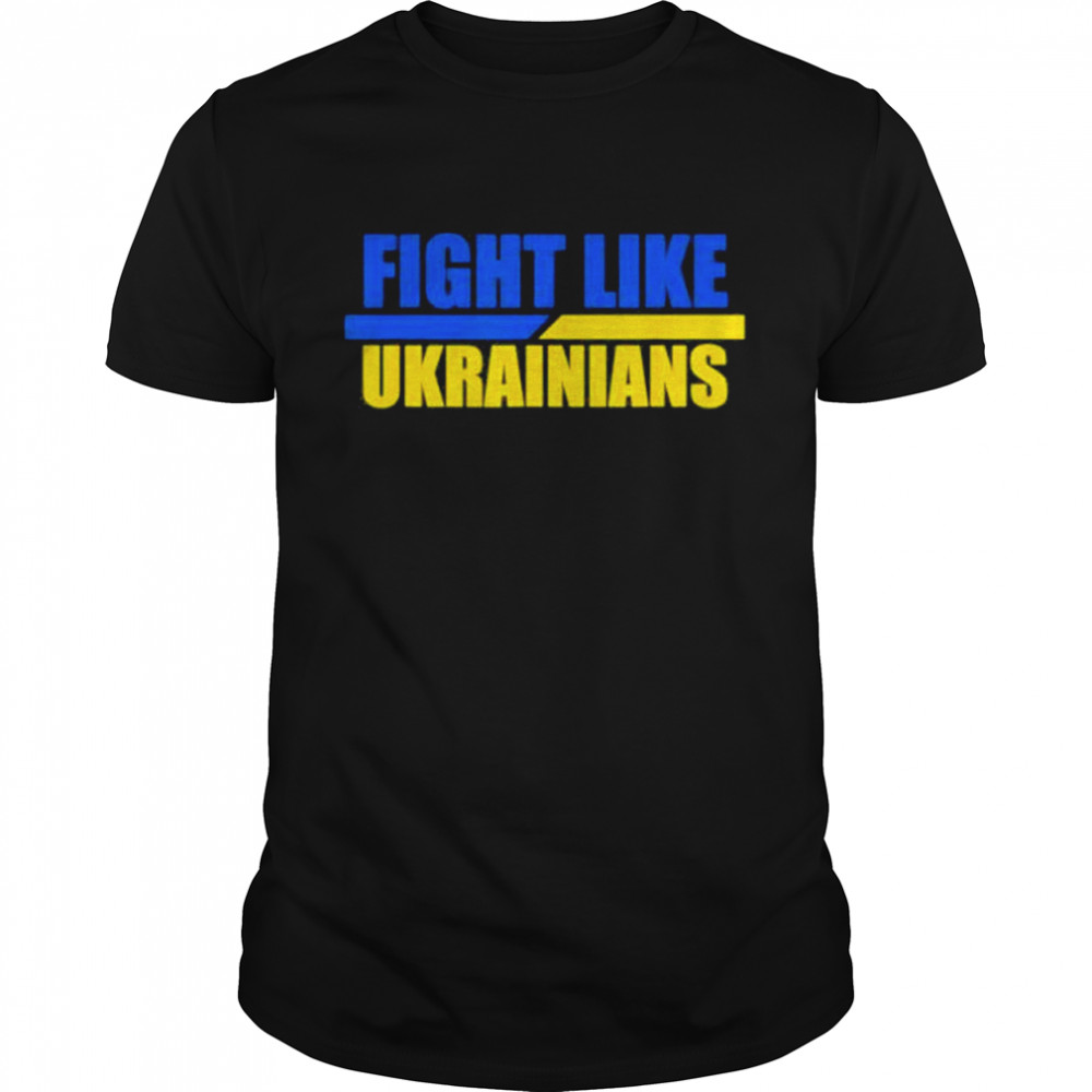 Fight Like Ukrainians shirts