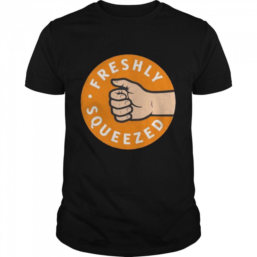 Freshly Squeezed shirts