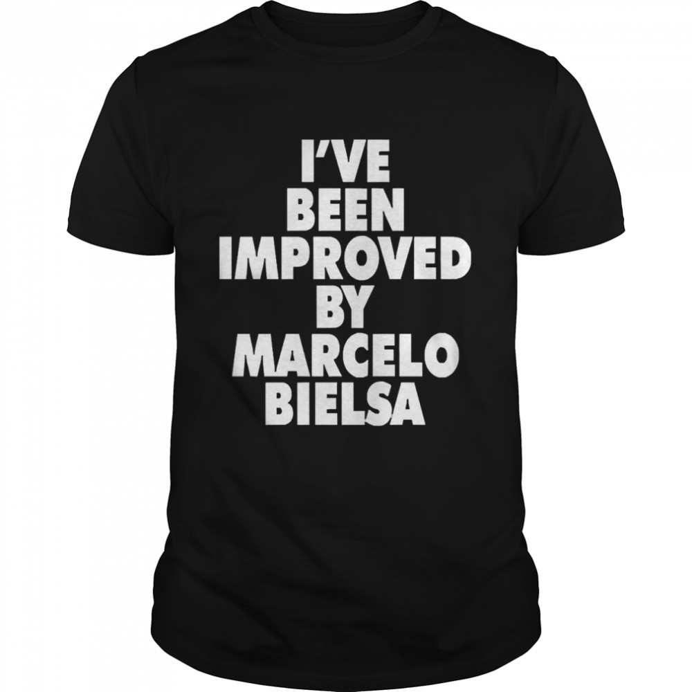I’ve Been Improved By Marcelo Bielsa Shirt