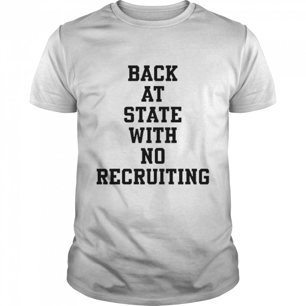 Back at State With No Recruiting Shirts