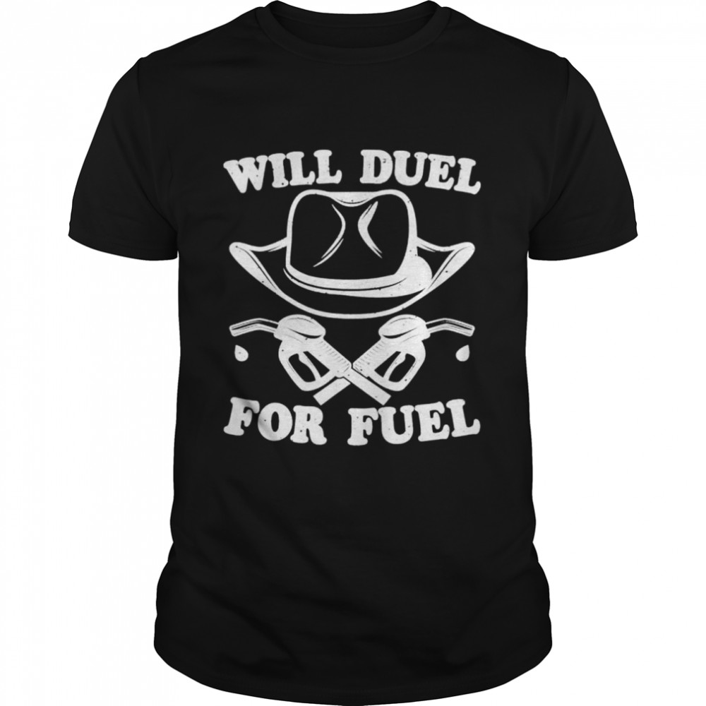 Cowboy Will Duel For Fuel Gas Prices Protest 2022 shirts