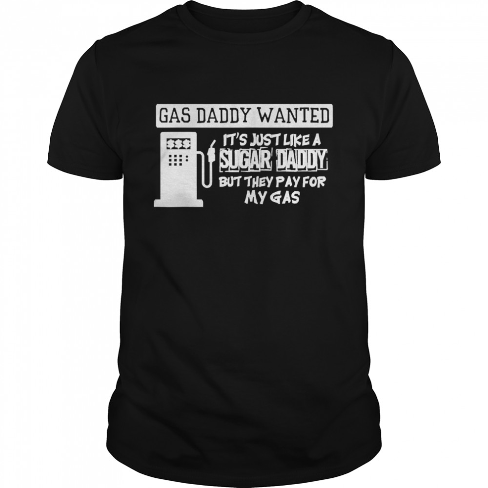 Gas Daddy Wanted Tee Shirts