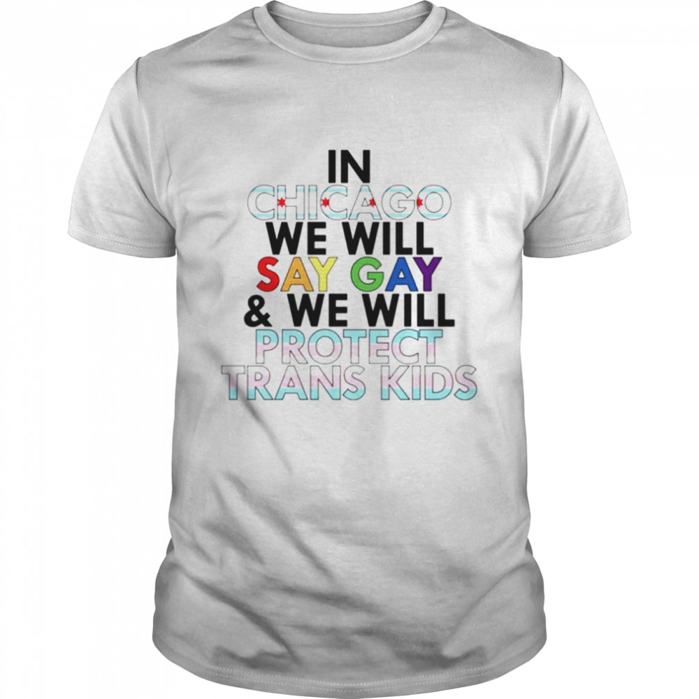 In Chicago We Will Say Gay And We Will Protect Trans Kids  Classic Men's T-shirt