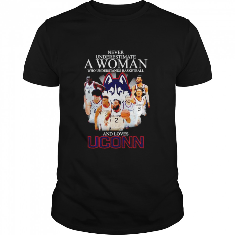 Never underestimate a woman who understand basketball and loves Uconn shirts