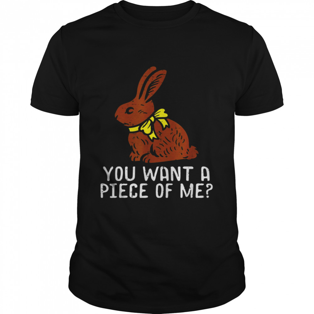 Chocolate Bunny Do You Want Piece Of Me Easter Rabbit Shirts