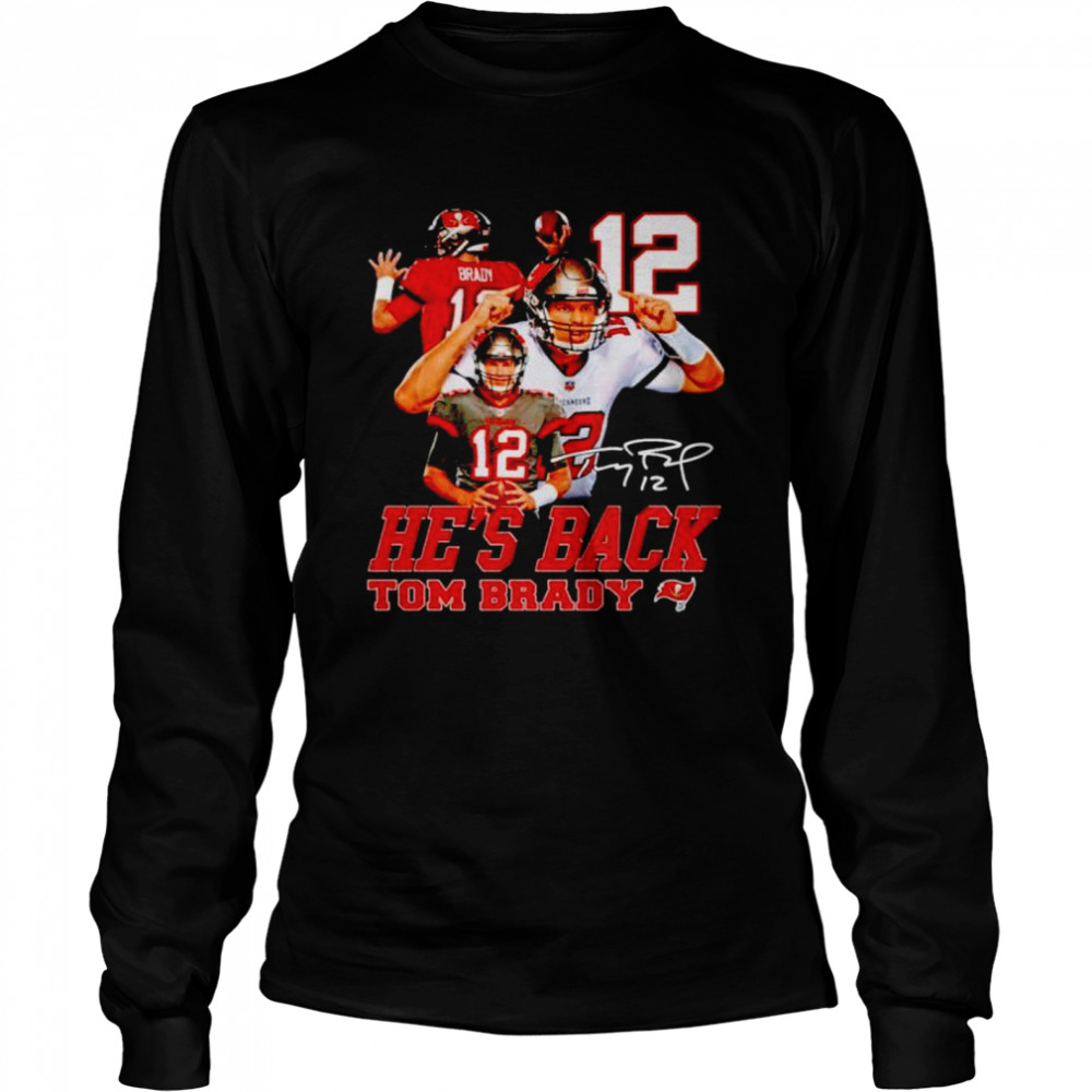 He’s back Tom Brady signature shirt Long Sleeved T-shirt