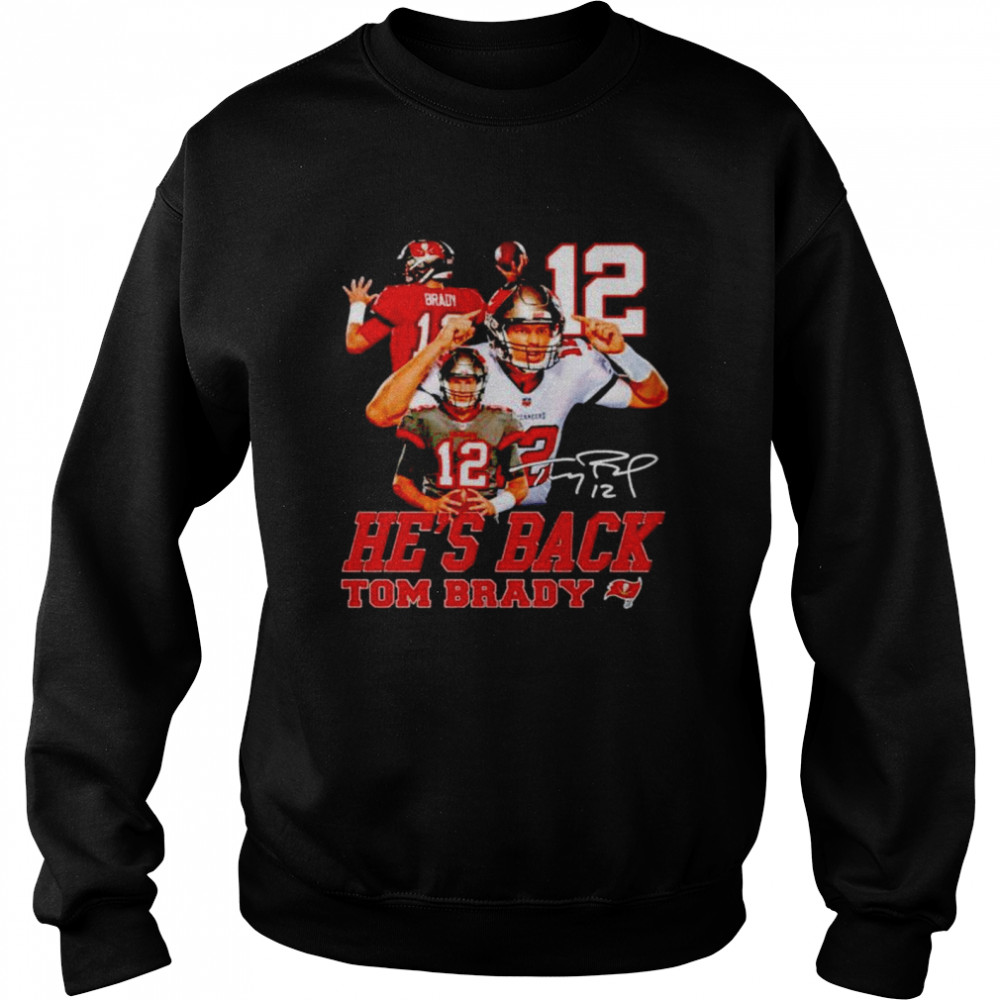 He’s back Tom Brady signature shirt Unisex Sweatshirt