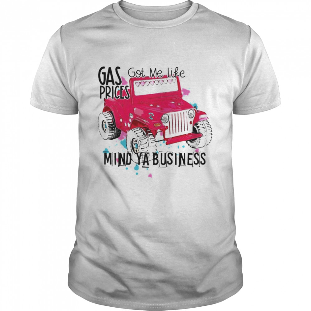Jeep gas prices got me like mind ya business shirt   Trend T Shirt ...