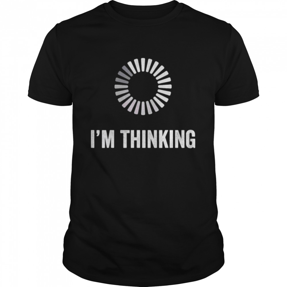 I’m Thinking Loading Processing Buffering Humor Programmers shirt Classic Men's T-shirt