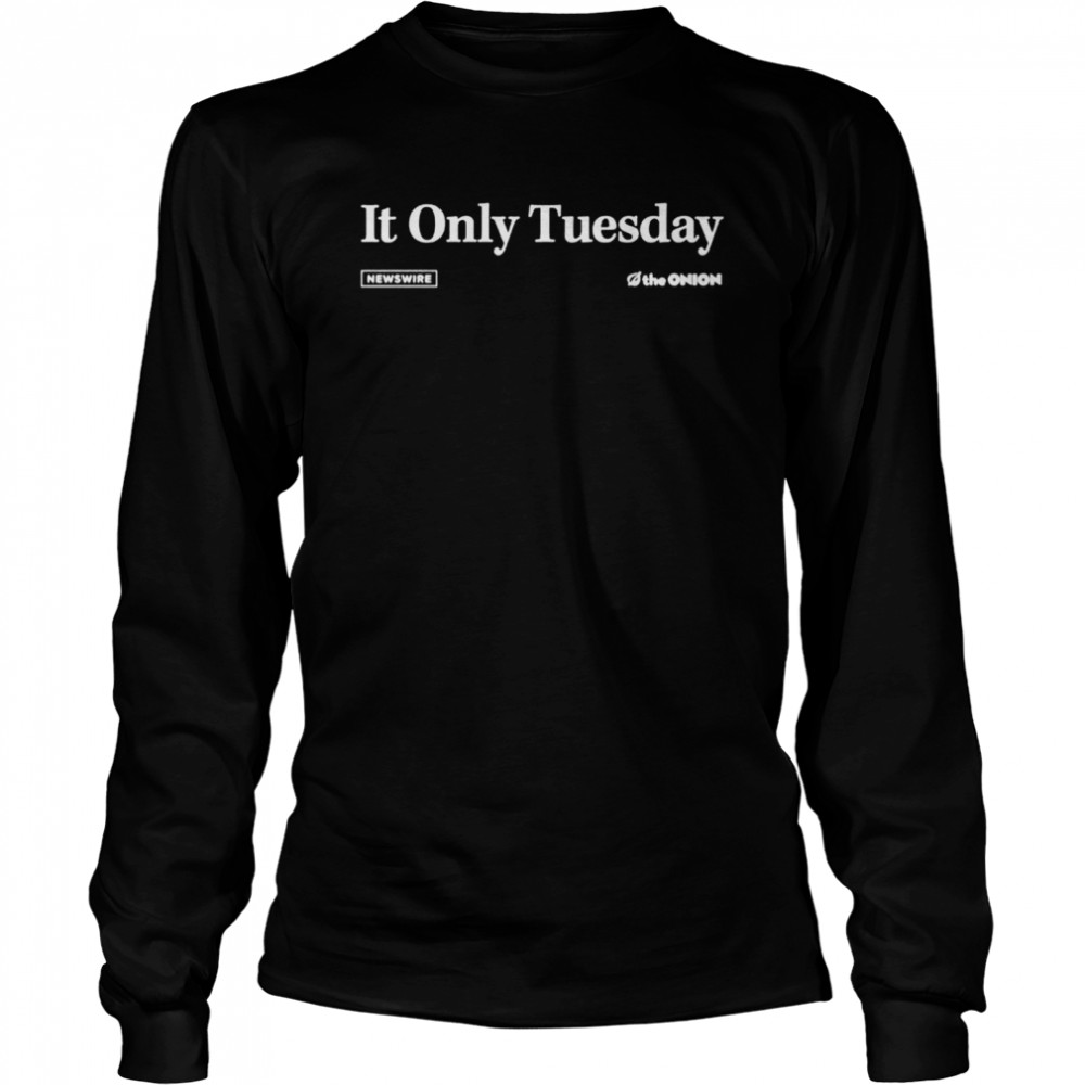 It only Tuesday shirt Long Sleeved T-shirt