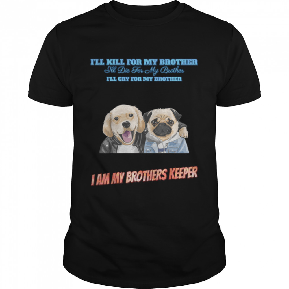 I Am My Brother's Keeper. Funny Sarcastic T-Shirt B09VXQV6R7