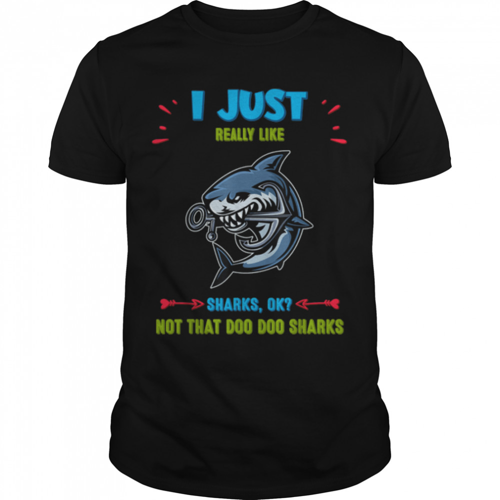 I Just Really Like Sharks, Ok Funny Sarcasm Pun T-Shirt B09VTD3LBF