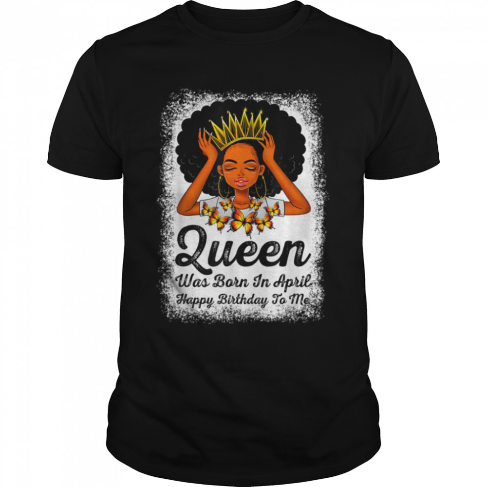 Queen Was Born In April Happy Birthday Black Bday Girl T-Shirt B09VXV6PFVs