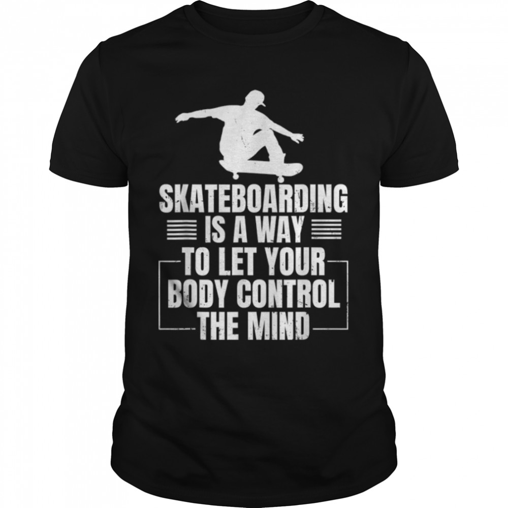 Skateboarding Gloves A Way To Let Body Control The Mind T-Shirt B09VXRKCYS