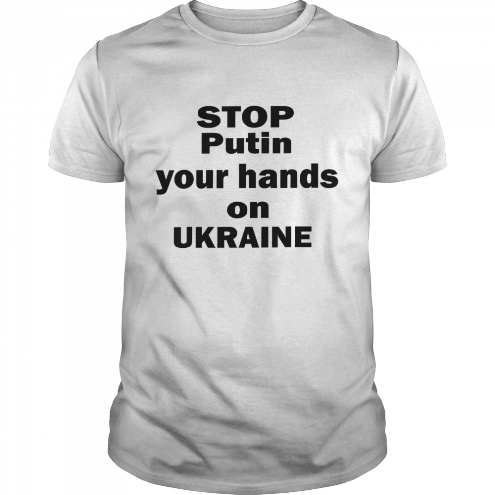 Stop PUTIN your hands on Ukraine Shirts