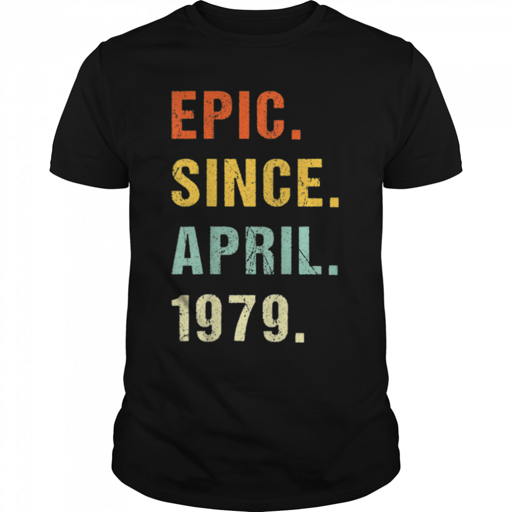 43rd Birthday Epic Since April 1979 43 Years Old Retro T-Shirt B09VX3JM6N