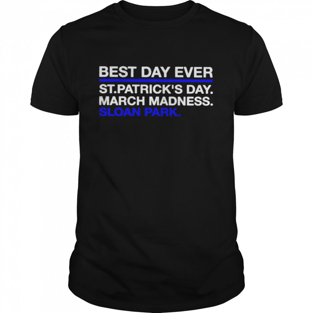 Best day ever St Patricks’s day march madness sloan park shirts