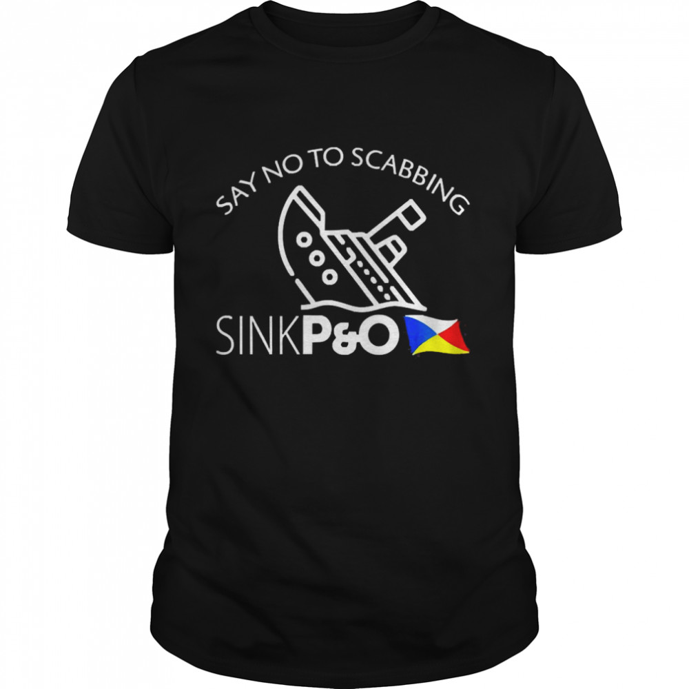 Say No To Scabbing Sink P And O Shirts