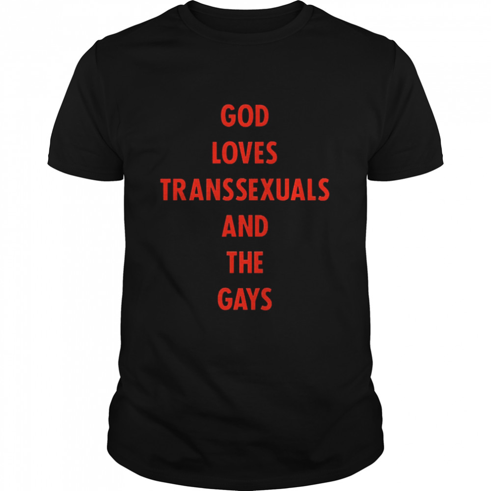 God Loves Transsexuals And The Gays Shirt