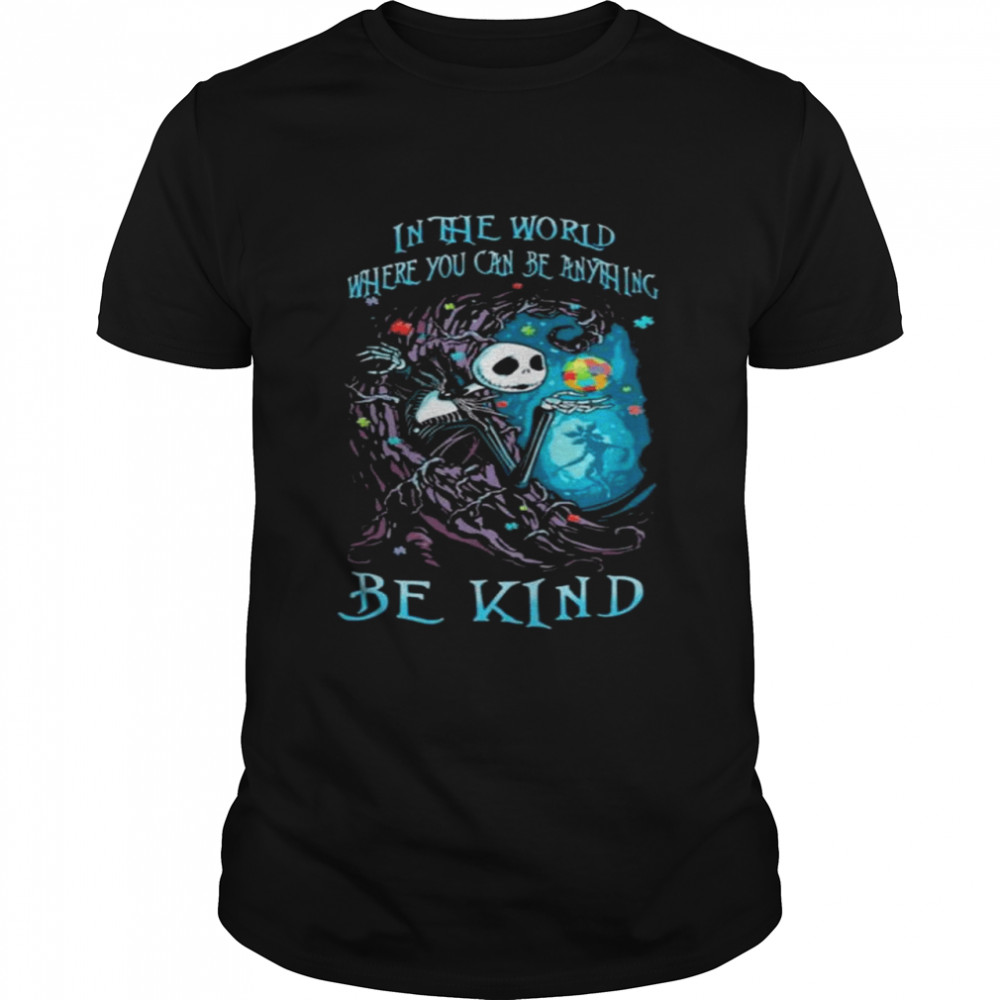 Jack Skeleton in the world where you can be anything be kind Autism Awareness Shirts