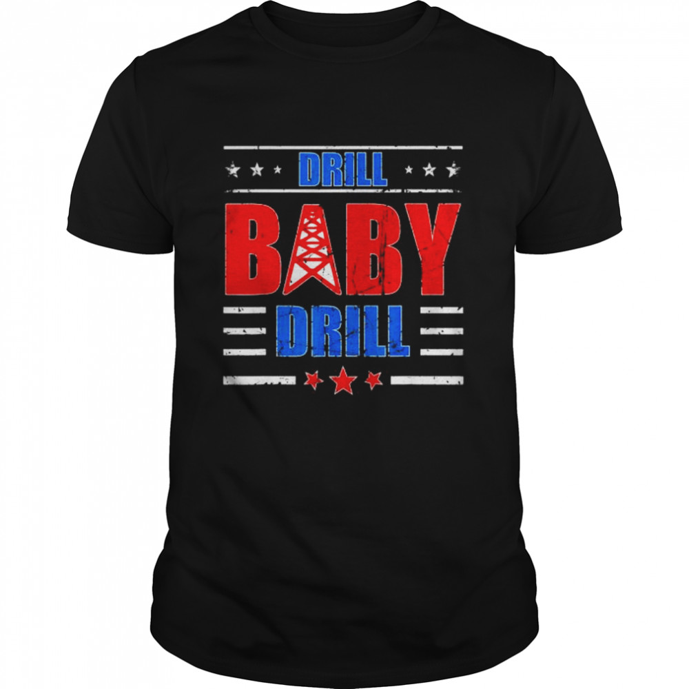 Drill Baby Drill T-Shirts