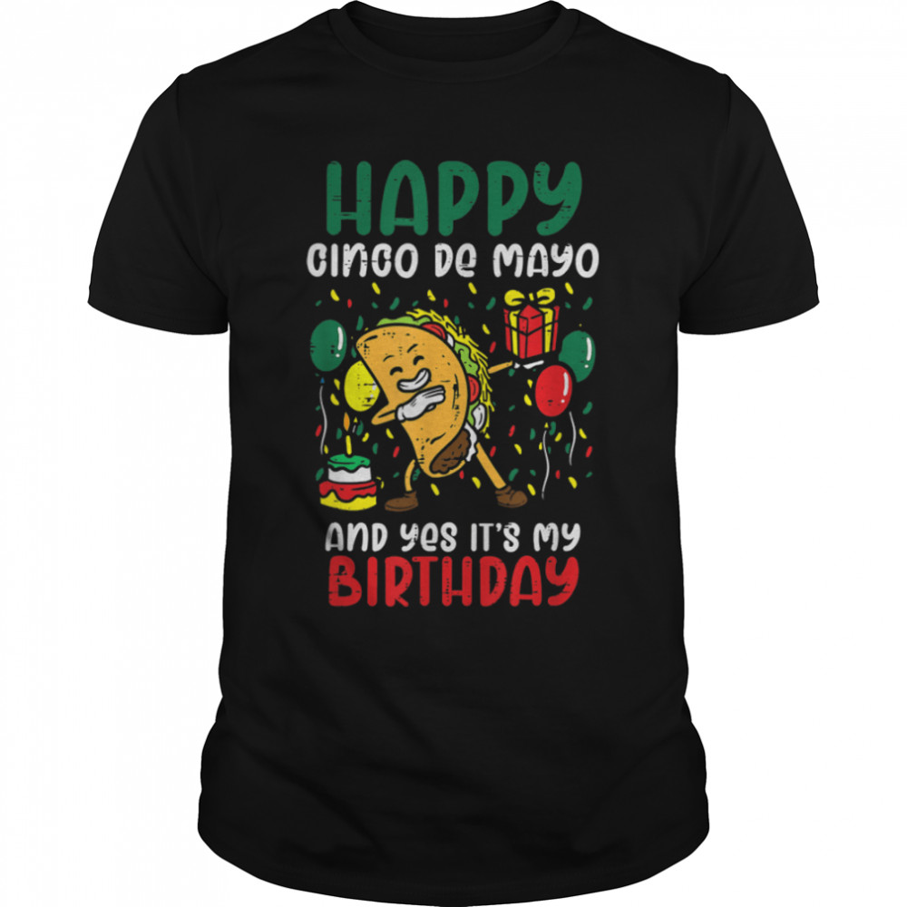 Happy Cinco De Mayo And Yes Its's My Birthday Dabbing Taco T-Shirt B09W5N4PQQs