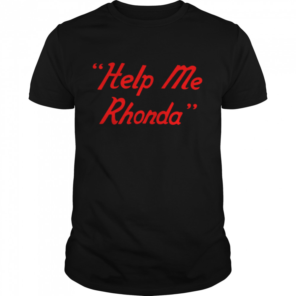 Help me Rhonda shirts