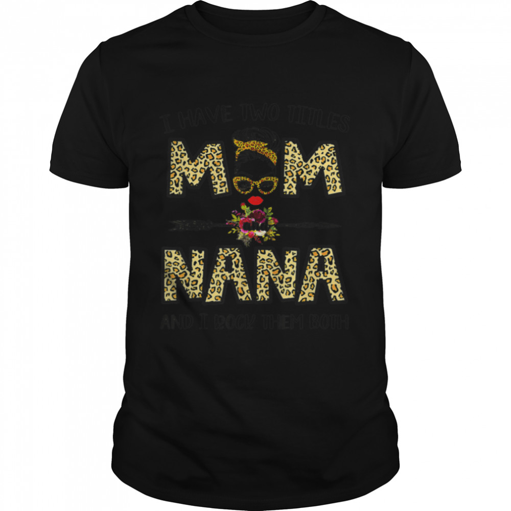 I Have Two Titles Mom And Nana Leopard Mother’s Day T-Shirt B09W52NG1R