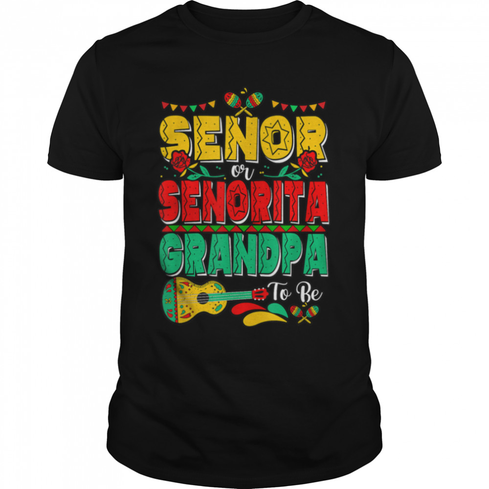 Senor Or Senorita Grandpa To Be Cinco De Mayo T-Shirt B09W5TLGKSs