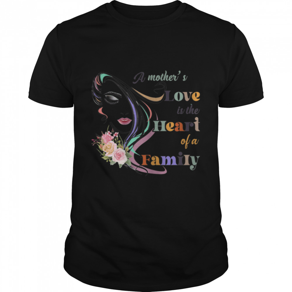 Womens A Mothers'S Love Is The Heart Of A Family Mothers Day Gifts T-Shirt B09W5SB3L3s